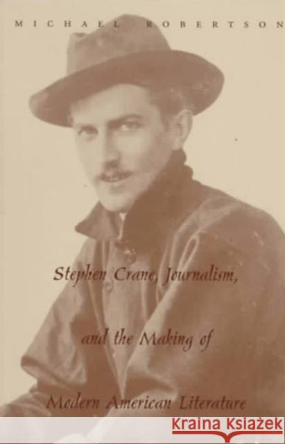 Stephen Crane, Journalism, and the Making of Modern American Literature