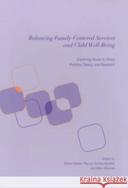 Balancing Family-Centered Services and Child Well-Being: Exploring Issues in Policy, Practice, Theory and Research