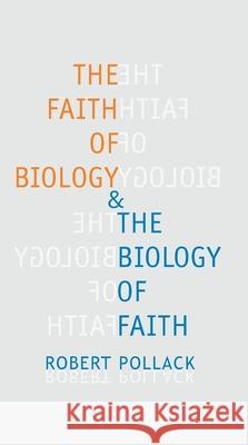 The Faith of Biology and the Biology of Faith: Order, Meaning, and Free Will in Modern Medical Science