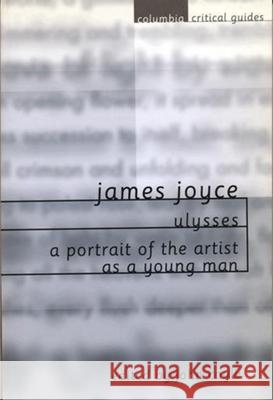 James Joyce: Ulysses / A Portrait of the Artist as a Young Man: Essays, Articles, Reviews