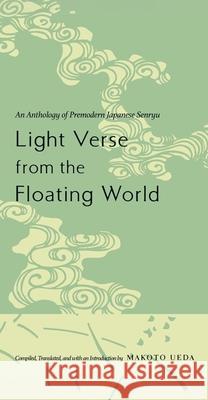 Light Verse from the Floating World: An Anthology of Premodern Japanese Senryu