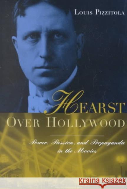 Hearst Over Hollywood: Power, Passion, and Propaganda in the Movies
