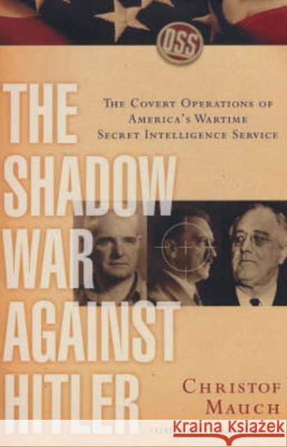 The Shadow War Against Hitler: The Covert Operations of America's Wartime Secret Intelligence Service