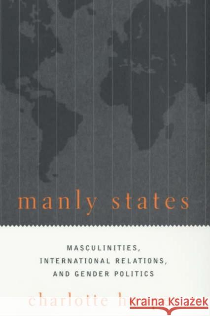 Manly States: Masculinities, International Relations, and Gender Politics
