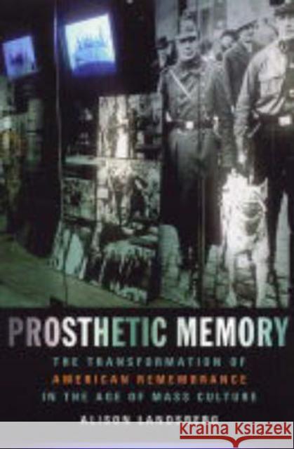 Prosthetic Memory: The Transformation of American Remembrance in the Age of Mass Culture