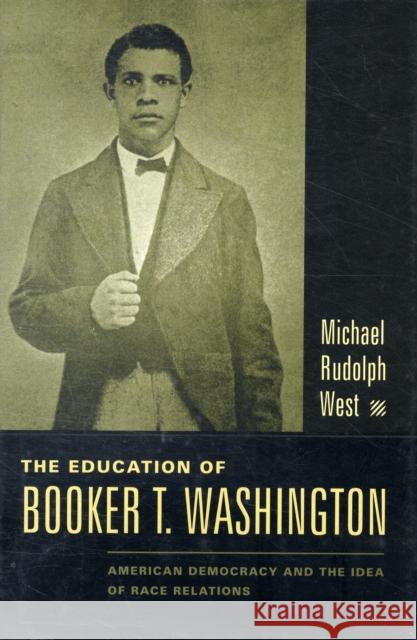 The Education of Booker T. Washington: American Democracy and the Idea of Race Relations