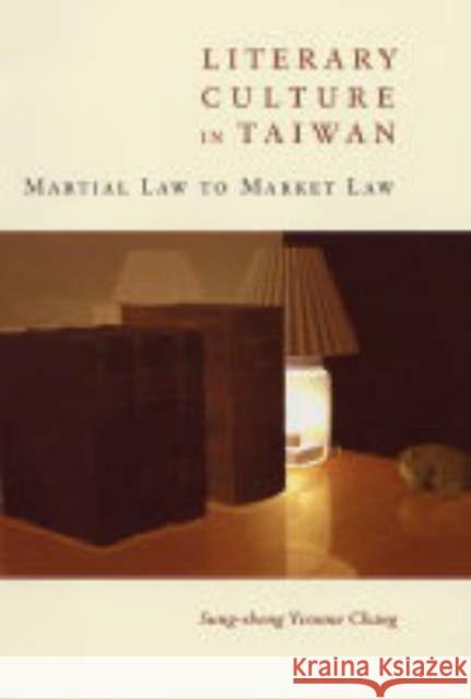 Literary Culture in Taiwan: Martial Law to Market Law