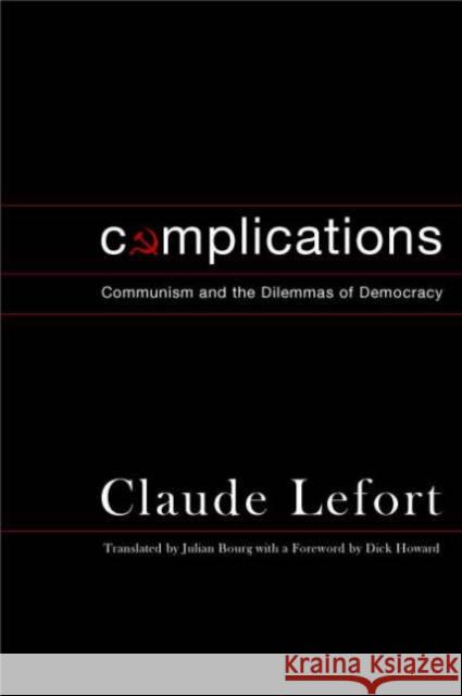 Complications: Communism and the Dilemmas of Democracy