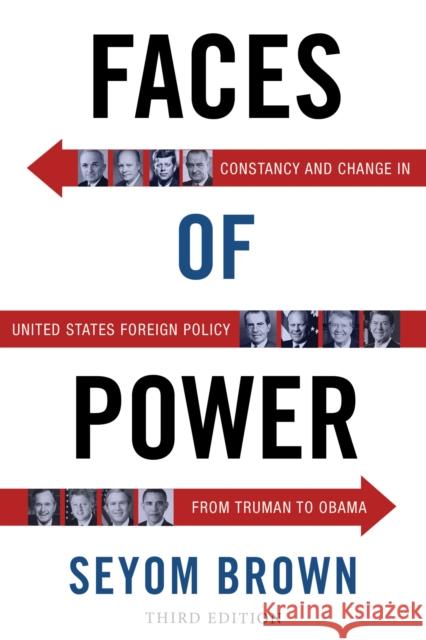 Faces of Power: Constancy and Change in United States Foreign Policy from Truman to Obama