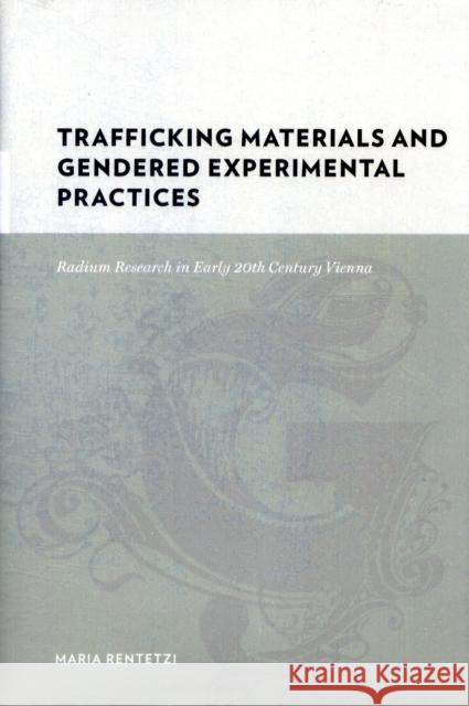Trafficking Materials and Gendered Experimental Practices: Radium Research in Early 20th Century Vienna
