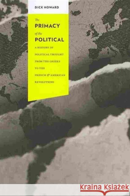 The Primacy of the Political: A History of Political Thought from the Greeks to the French & American Revolutions