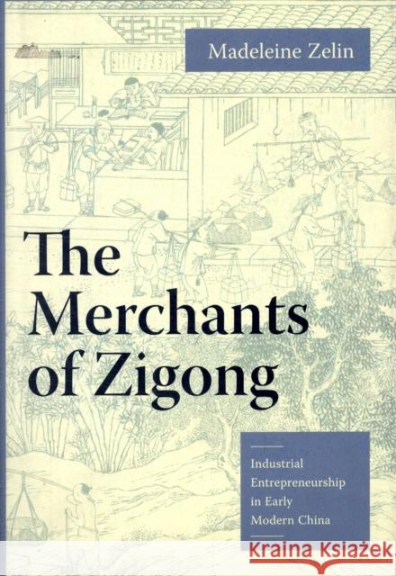 The Merchants of Zigong: Industrial Entrepreneurship in Early Modern China