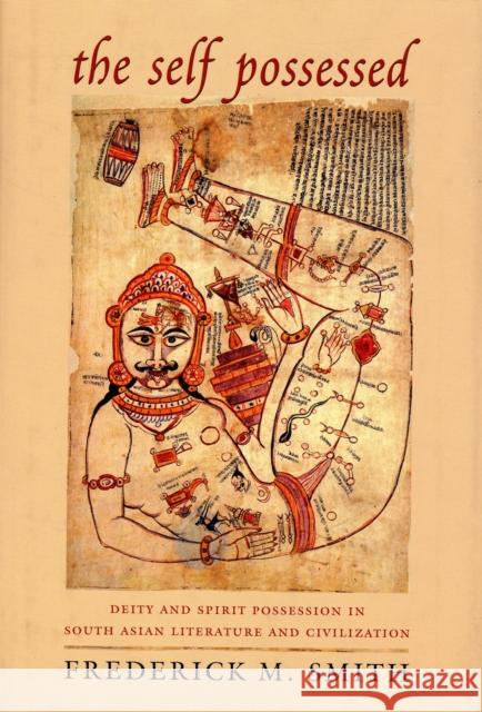 The Self Possessed: Deity and Spirit Possession in South Asian Literature and Civilization