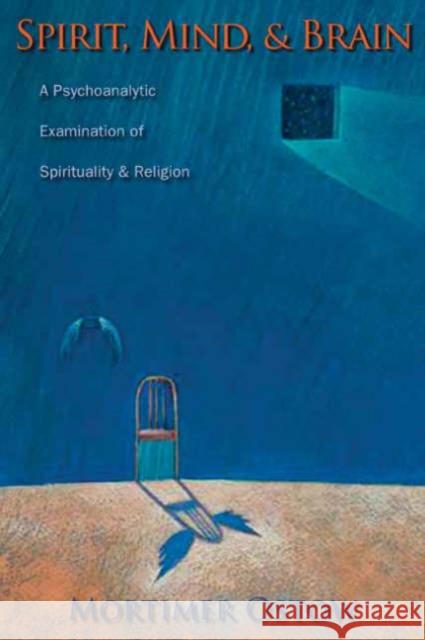 Spirit, Mind, and Brain: A Psychoanalytic Examination of Spirituality and Religion