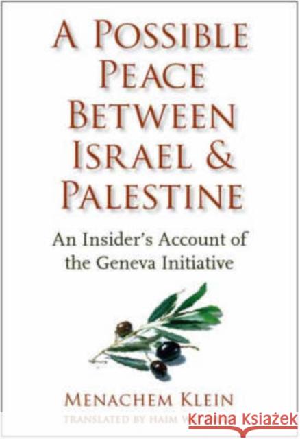 A Possible Peace Between Israel and Palestine: An Insider's Account of the Geneva Initiative