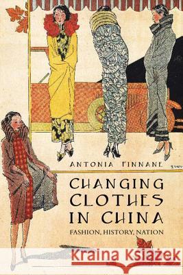 Changing Clothes in China : Fashion, History, Nation