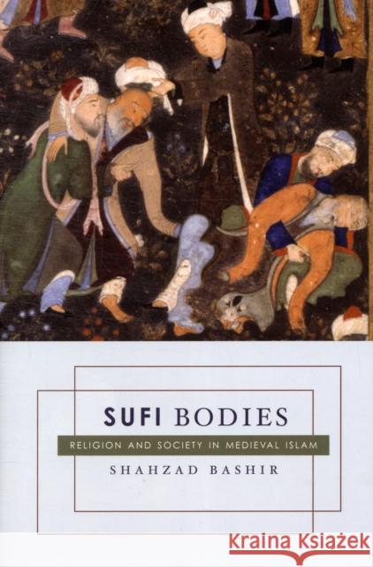 Sufi Bodies: Religion and Society in Medieval Islam