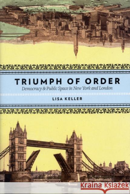 Triumph of Order: Democracy and Public Space in New York and London