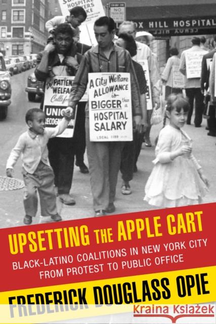 Upsetting the Apple Cart: Black-Latino Coalitions in New York City from Protest to Public Office