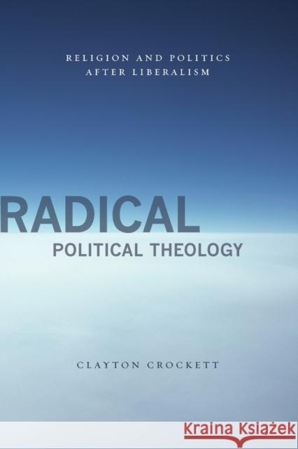 Radical Political Theology: Religion and Politics After Liberalism