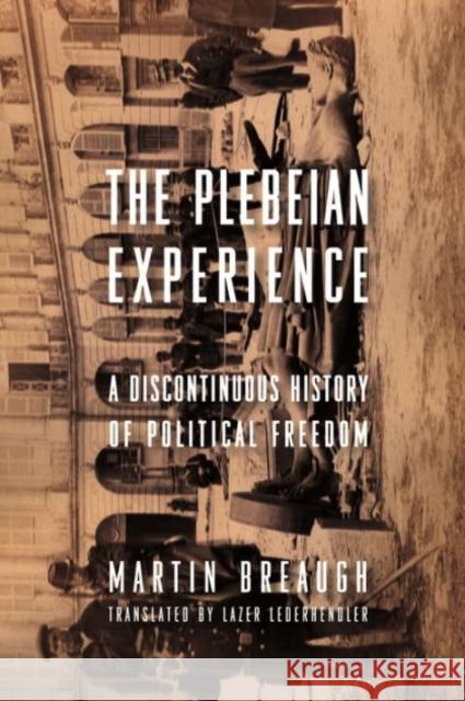 The Plebeian Experience: A Discontinuous History of Political Freedom