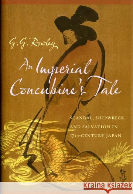 An Imperial Concubine's Tale: Scandal, Shipwreck, and Salvation in Seventeenth-Century Japan