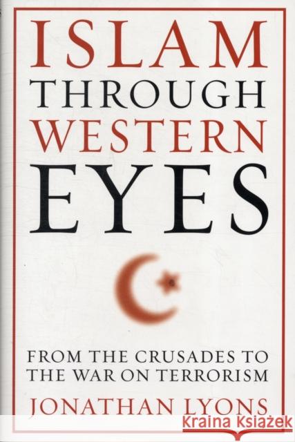 Islam Through Western Eyes: From the Crusades to the War on Terrorism