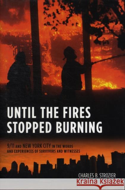 Until the Fires Stopped Burning: 9/11 and New York City in the Words and Experiences of Survivors and Witnesses