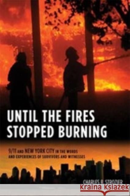 Until the Fires Stopped Burning: 9/11 and New York City in the Words and Experiences of Survivors and Witnesses