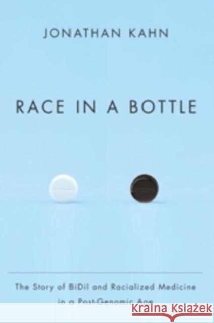 Race in a Bottle: The Story of BiDil and Racialized Medicine in a Post-Genomic Age