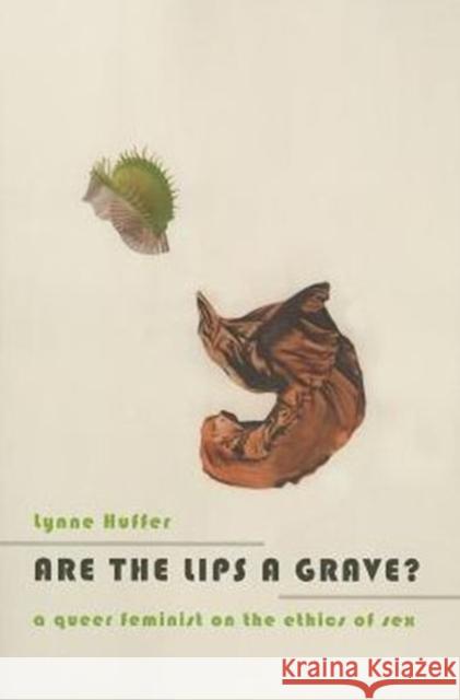 Are the Lips a Grave?: A Queer Feminist on the Ethics of Sex