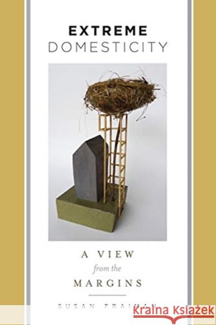 Extreme Domesticity: A View from the Margins