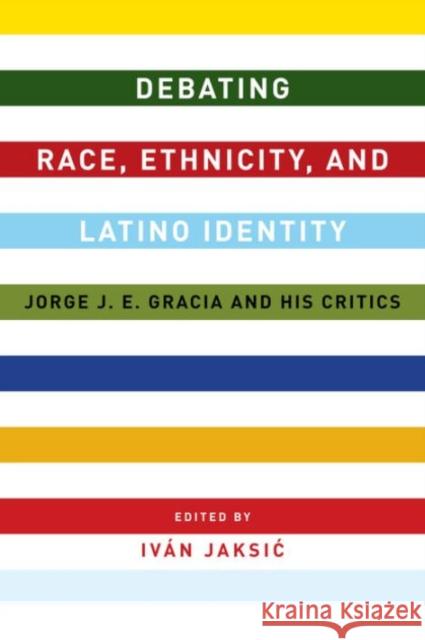 Debating Race, Ethnicity, and Latino Identity: Jorge J. E. Gracia and His Critics