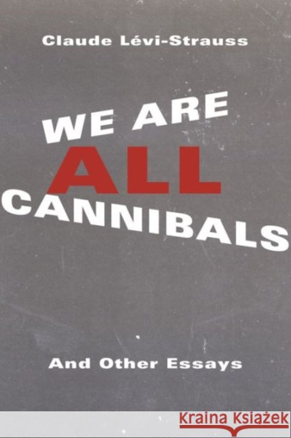We Are All Cannibals: And Other Essays