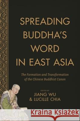 Spreading Buddha's Word in East Asia: The Formation and Transformation of the Chinese Buddhist Canon