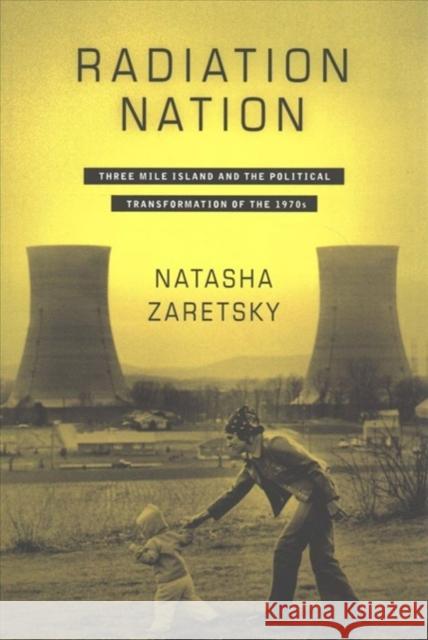 Radiation Nation: Three Mile Island and the Political Transformation of the 1970s