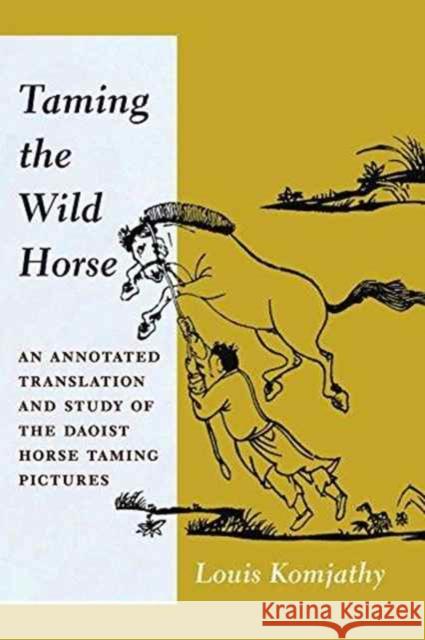 Taming the Wild Horse: An Annotated Translation and Study of the Daoist Horse Taming Pictures