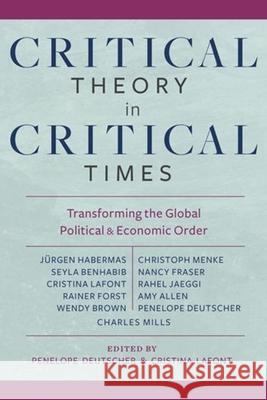 Critical Theory in Critical Times: Transforming the Global Political and Economic Order