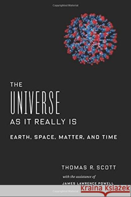 The Universe as It Really Is : Earth, Space, Matter, and Time