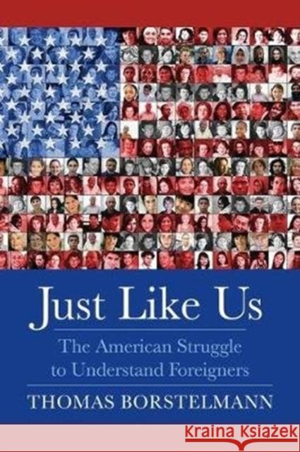 Just Like Us: The American Struggle to Understand Foreigners