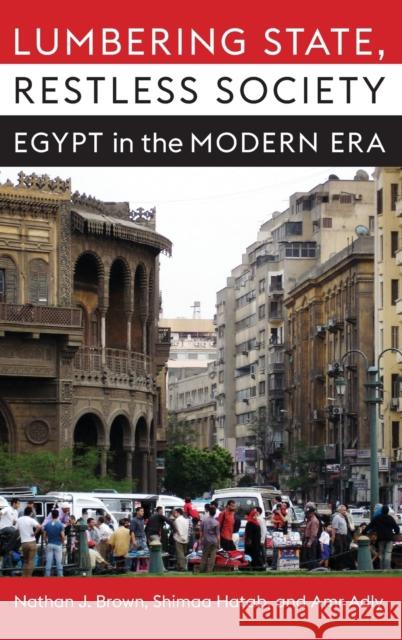 Lumbering State, Restless Society: Egypt in the Modern Era