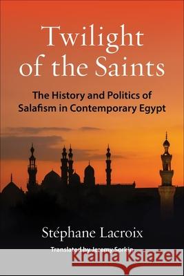 Twilight of the Saints: The History and Politics of Salafism in Contemporary Egypt