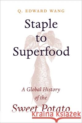 Staple to Superfood: A Global History of the Sweet Potato