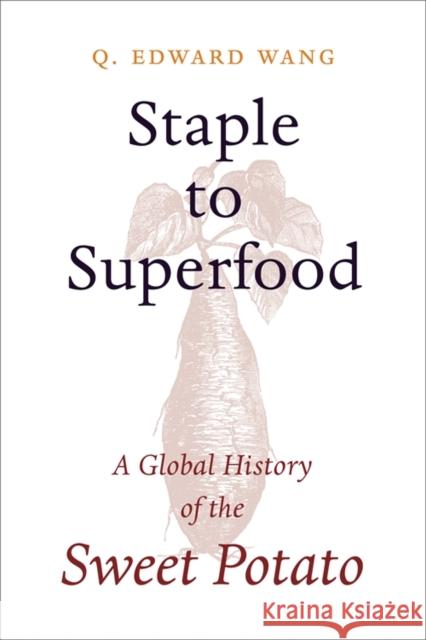 Staple to Superfood: A Global History of the Sweet Potato