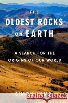 The Oldest Rocks on Earth: A Search for the Origins of Our World