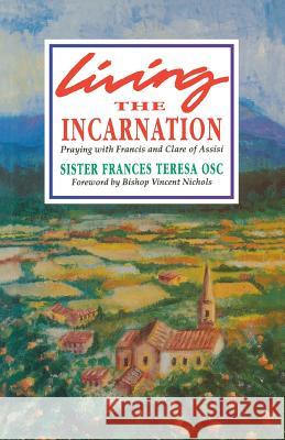 Living the Incarnation: Praying with Francis and Clare of Assisi