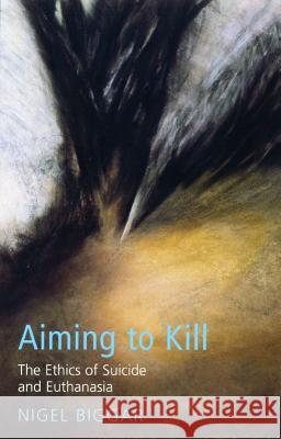 Aiming to Kill: The Ethics of Euthanasia and Assisted Suicide