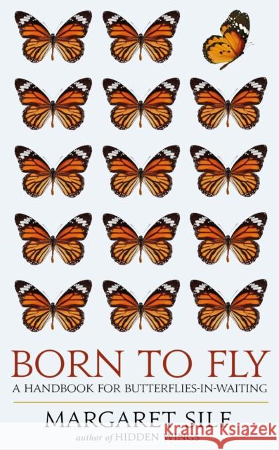 Born to Fly: A Handbook for Butterflies-in-Waiting
