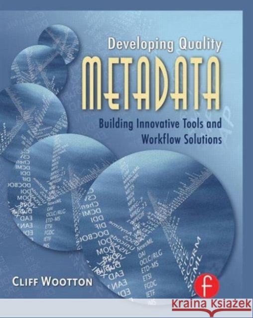 Developing Quality Metadata: Building Innovative Tools and Workflow Solutions