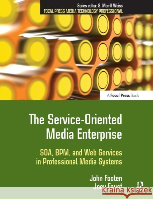 The Service-Oriented Media Enterprise: SOA, BPM, and Web Services in Professional Media Systems